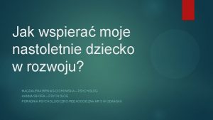 Jak wspiera moje nastoletnie dziecko w rozwoju MAGDALENA