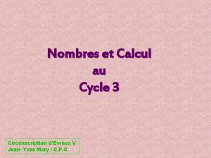 Nombres et Calcul au Cycle 3 Circonscription dEvreux