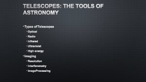 TELESCOPES THE TOOLS OF ASTRONOMY TYPES OF TELESCOPES