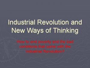 Industrial Revolution and New Ways of Thinking How