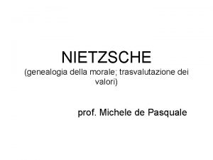 NIETZSCHE genealogia della morale trasvalutazione dei valori prof