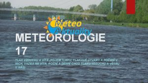 METEOROLOGIE 17 TLAK VZDUCHU A VTR POJEM TLAKU