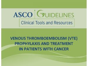 VENOUS THROMBOEMBOLISM VTE PROPHYLAXIS AND TREATMENT IN PATIENTS