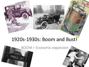 1920 s1930 s Boom and Bust BOOM Economic