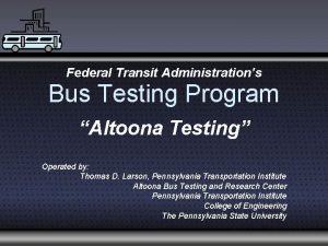 Federal Transit Administrations Bus Testing Program Altoona Testing