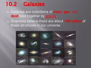 10 2 Galaxies are collections of stars stars