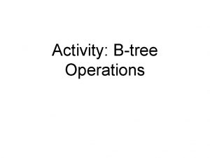 Activity Btree Operations How do we insert ai