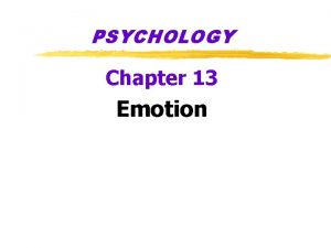 PSYCHOLOGY Chapter 13 Emotion Emotion z Emotion ya