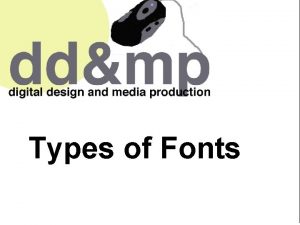 Types of Fonts Many letters within fonts are