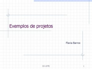 Exemplos de projetos Flavia Barros CInUFPE 1 2