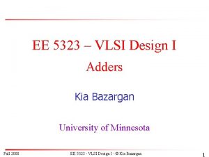 EE 5323 VLSI Design I Adders Kia Bazargan