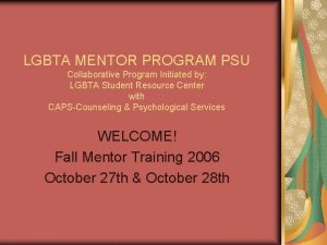 LGBTA MENTOR PROGRAM PSU Collaborative Program Initiated by