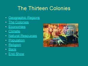 The Thirteen Colonies Geographic Regions The Colonies Economies