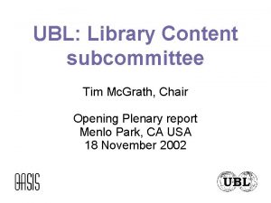 UBL Library Content subcommittee Tim Mc Grath Chair