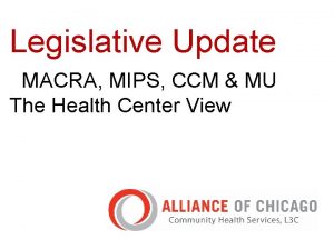 Legislative Update MACRA MIPS CCM MU The Health