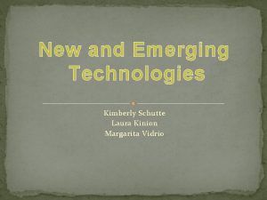 New and Emerging Technologies Kimberly Schutte Laura Kinion