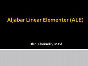 Aljabar Linear Elementer ALE Oleh Choirudin M Pd