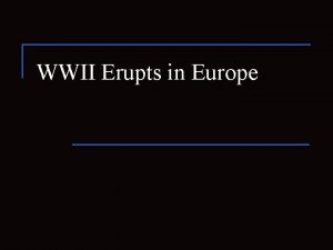 WWII Erupts in Europe Europe after WWI n