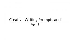 Creative Writing Prompts and You Why are we