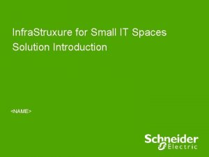 Infra Struxure for Small IT Spaces Solution Introduction
