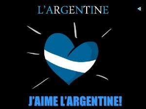 LARGENTINE JAIME LARGENTINE situation gographique Cest un pays