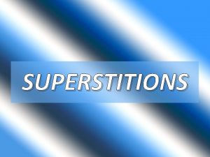 SUPERSTITIONS What Are Superstitions Things that people think