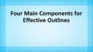 Four Main Components for Effective Outlines Why and