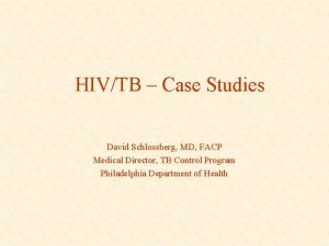 HIVTB Case Studies David Schlossberg MD FACP Medical