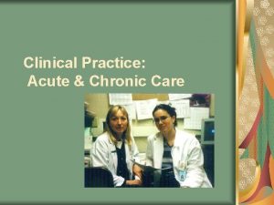 Clinical Practice Acute Chronic Care Clinical Work Settings