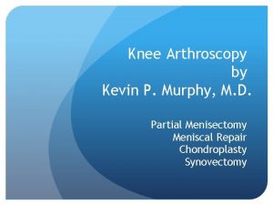Knee Arthroscopy by Kevin P Murphy M D