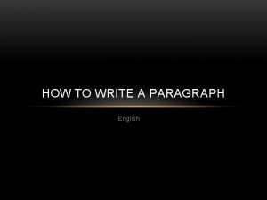 HOW TO WRITE A PARAGRAPH English PARAGRAPH A