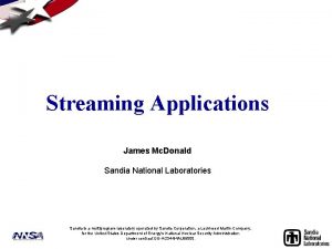 Streaming Applications James Mc Donald Sandia National Laboratories