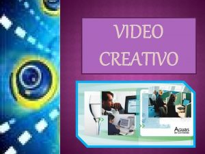 VIDEO CREATIVO INTRODUCCIN En trabajo podremos detallar las