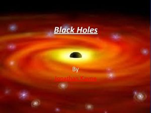 Black Holes By Jonathan Kayne What Is A