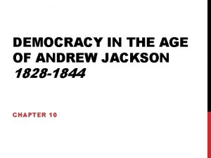 DEMOCRACY IN THE AGE OF ANDREW JACKSON 1828