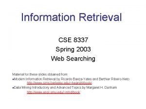 Information Retrieval CSE 8337 Spring 2003 Web Searching