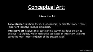 Conceptual Art Interactive Art Conceptual art is where