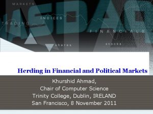 Herding in Financial and Political Markets Khurshid Ahmad