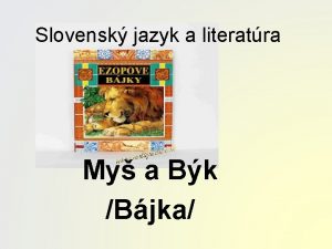 Slovensk jazyk a literatra My a Bk Bjka