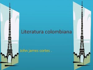 Literatura colombiana John james cortes La literatura colombiana