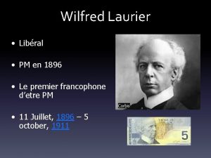 Wilfred Laurier Libral PM en 1896 Le premier