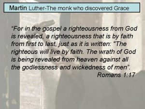 Martin LutherThe monk who discovered Grace For in