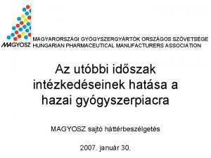 MAGYARORSZGI GYGYSZERGYRTK ORSZGOS SZVETSGE HUNGARIAN PHARMACEUTICAL MANUFACTURERS ASSOCIATION