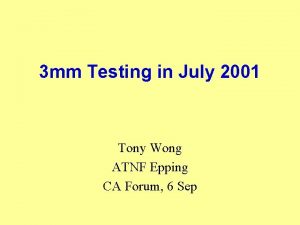 3 mm Testing in July 2001 Tony Wong