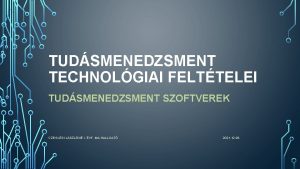 TUDSMENEDZSMENT TECHNOLGIAI FELTTELEI TUDSMENEDZSMENT SZOFTVEREK CZEGLDI LSZLN I