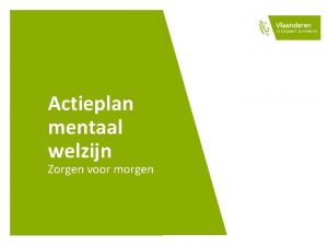 Actieplan mentaal welzijn Zorgen voor morgen Waarom dit