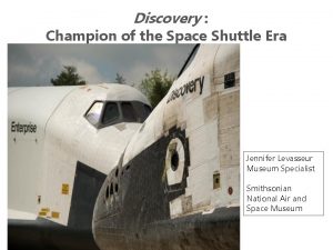 Discovery Champion of the Space Shuttle Era Jennifer