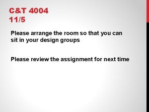 CT 4004 115 Please arrange the room so