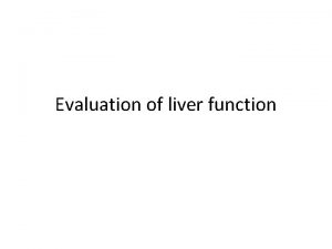 Evaluation of liver function Normal Liver Function Metabolic