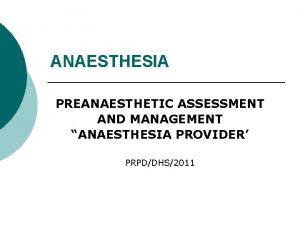 ANAESTHESIA PREANAESTHETIC ASSESSMENT AND MANAGEMENT ANAESTHESIA PROVIDER PRPDDHS2011